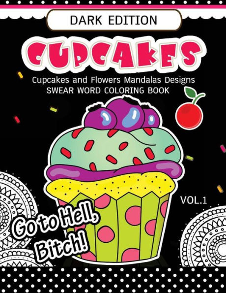 Cupcakes Coloring Book Dark Edition Vol.1: Swear Words, Flower And Cupcake For Adults Coloring Books (Black Pages)
