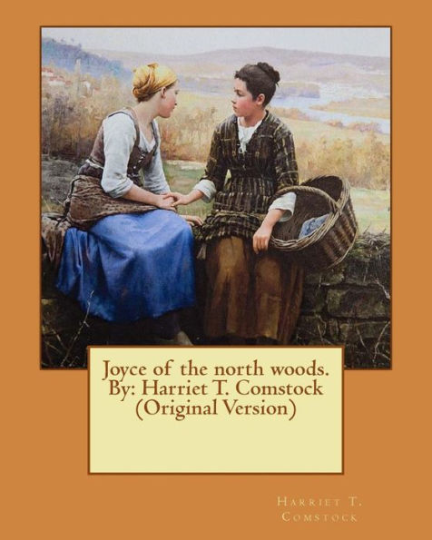 Joyce Of The North Woods. By: Harriet T. Comstock (Original Version)