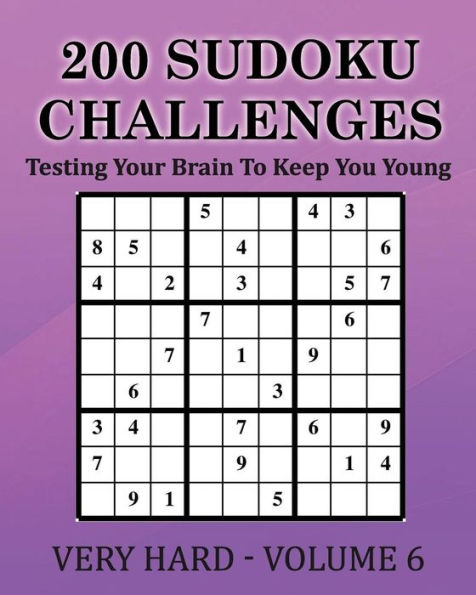 200 Sudoku Challenges - Very Hard - Volume 6: Testing Your Brain To Keep You Young