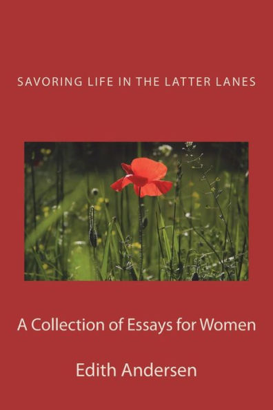Savoring Life In The Latter Lanes: A Collection Of Essays