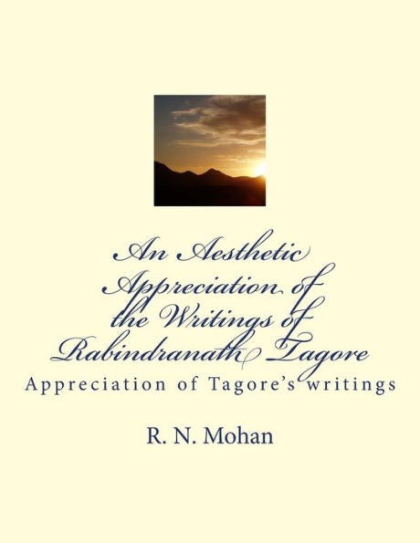 An Aesthetic Appreciation Of The Writings Of Rabindranath Tagore: Appreciation Of Tagore's Writings