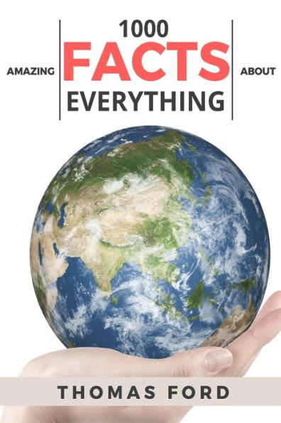 1000 Amazing Facts About Everything (Interesting Trivia,Funny And Unknown Facts)