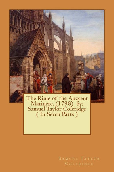 The Rime Of The Ancyent Marinere. (1798) By: Samuel Taylor Coleridge ( In Seven Parts )
