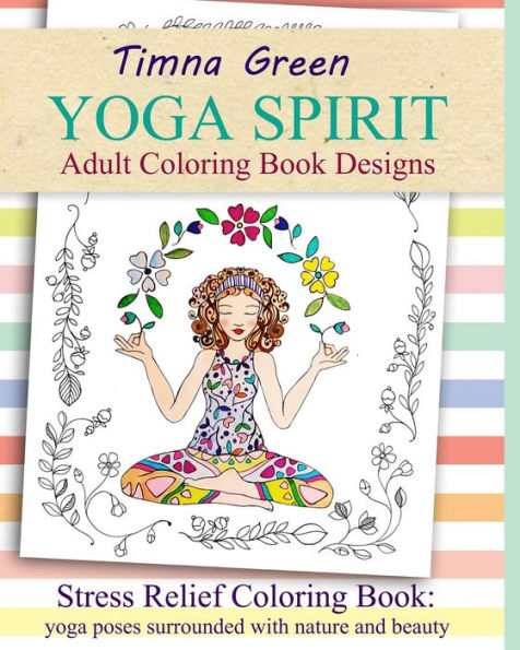 Yoga Spirit: Stress Relief Coloring Book: Yoga Poses Surrounded With Nature And Beauty (Adult Coloring Book Designs)