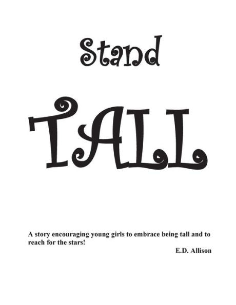 Stand Tall: A Story Encouraging Young Girls To Embrace Being Tall And To Reach For The Stars!