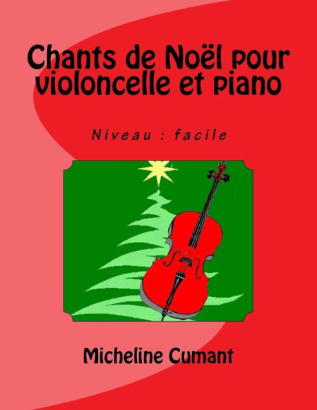 Chants De Noel Pour Violoncelle Et Piano: Niveau : Facile (French Edition)