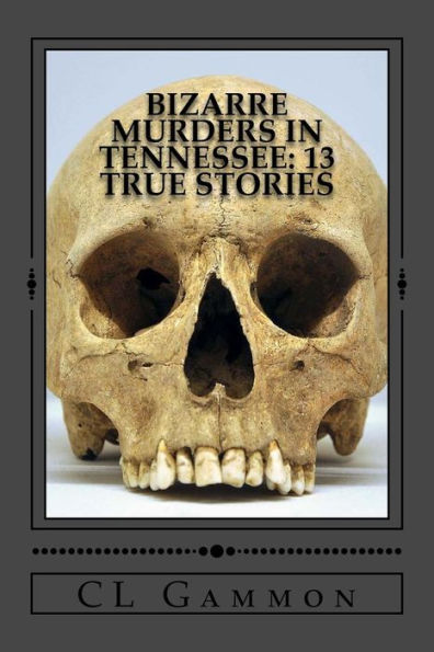 Bizarre Murders In Tennessee: 13 True Stories