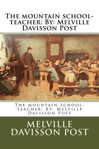 The Mountain School-Teacher: By: Melville Davisson Post