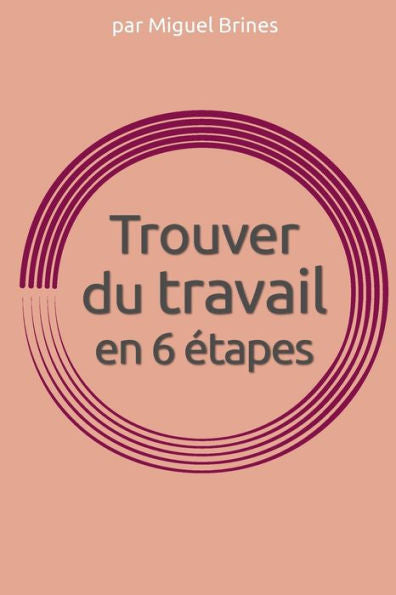 Trouver Du Travail En 6 Etapes (French Edition)