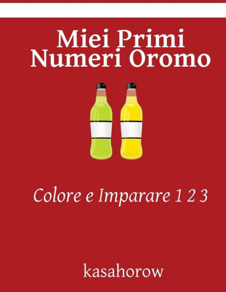 Miei Primi Numeri Oromo: Colore E Imparare 1 2 3 (Oromo Kasahorow) (Italian Edition)