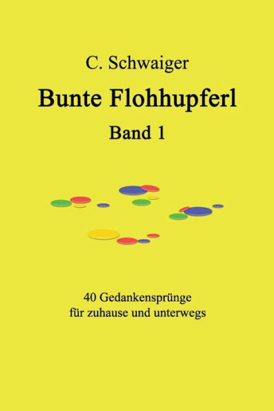 Bunte Flohhupferl Band 1: Gedanken Fur Zuhause Und Unterwegs (Bunte Flohhuperl) (German Edition)