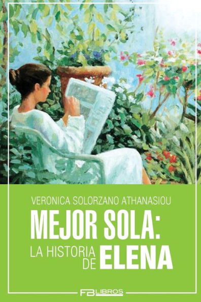 Mejor Sola: La Historia De Elena (Spanish Edition)