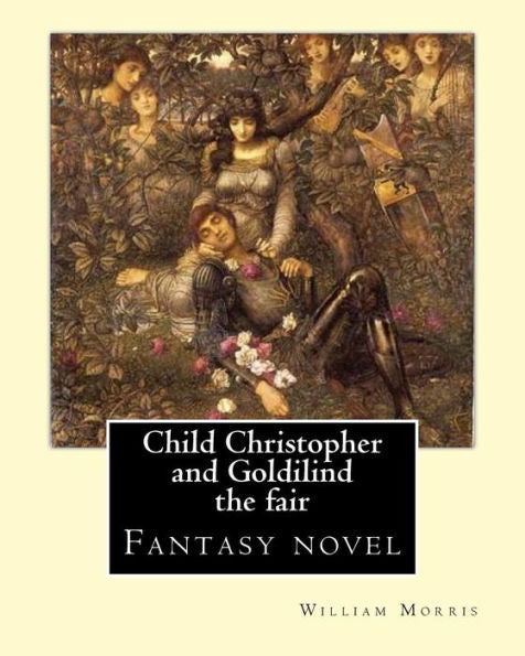 Child Christopher And Goldilind The Fair. By:William Morris: Fantasy Novel