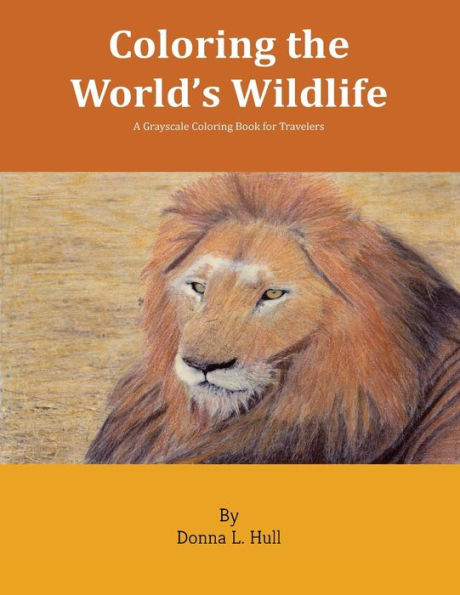 Coloring The World's Wildlife: A Grayscale Coloring Book For Travelers