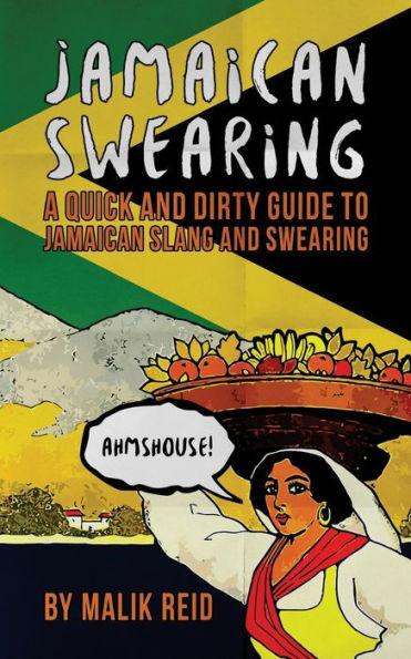 Jamaican Swearing: A Quick And Dirty Guide To Jamaican Slang And Swearing