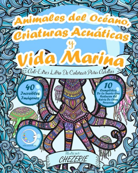 Anti-Estres Libro De Colorear Para Adultos: Animales Del Océano, Criaturas Acuáticas Y Vida Marina (Anti-Estres Mandala De La Zen Arte-Terapia) (Spanish Edition)