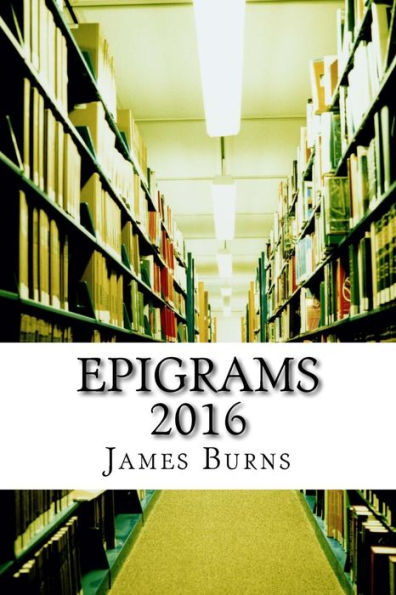 Epigrams 2016 (The Poetry Of James Burns)