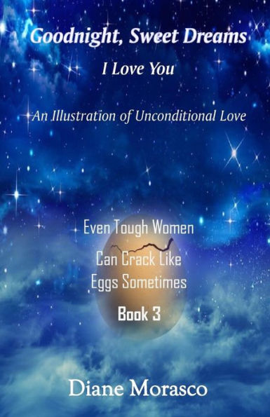 Goodnight, Sweet Dreams, I Love You: An Illustration Of Unconditional Love (Even Tough Women Can Crack Like Eggs Sometimes)