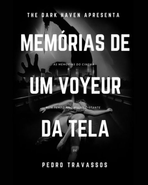 Memorias De Um Voyeur Da Tela: As Memorias Do Cinema Num Tempo N?o Muito Distante (Portuguese Edition)