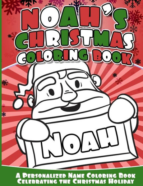 Noah's Christmas Coloring Book: A Personalized Name Coloring Book Celebrating The Christmas Holiday