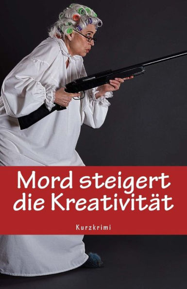 Mord Steigert Die KreativitAt (German Edition)