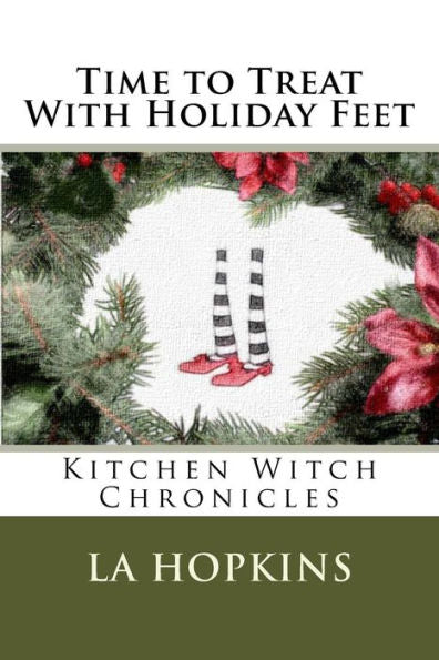 Time To Treat With Holiday Feet: Time To Treat With Holiday Feet (Kitchen Witch Chronicals)