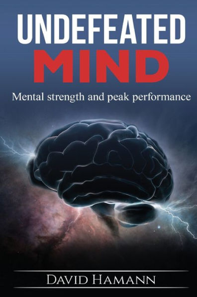 Undefeated Mind: Mental Strength And Peak Performance