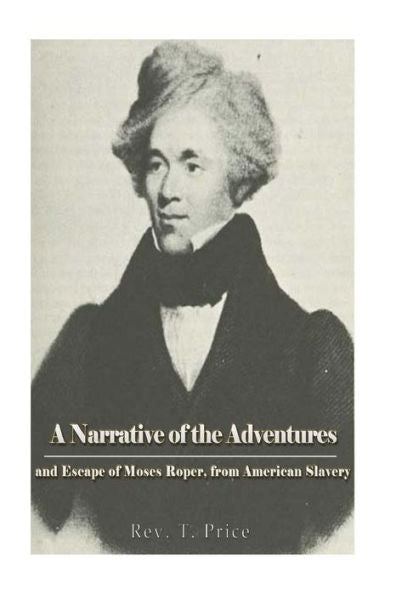 A Narrative Of The Adventures And Escape Of Moses Roper, From American Slavery