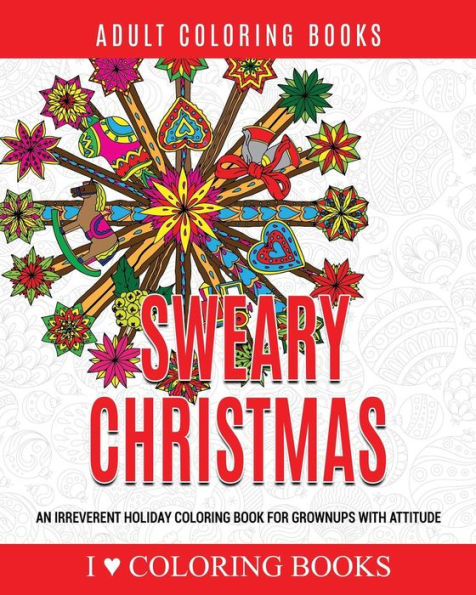 Sweary Christmas: An Irreverent Holiday Coloring Book For Grownups With Attitude (Humorous Coloring Books For Grown Ups)
