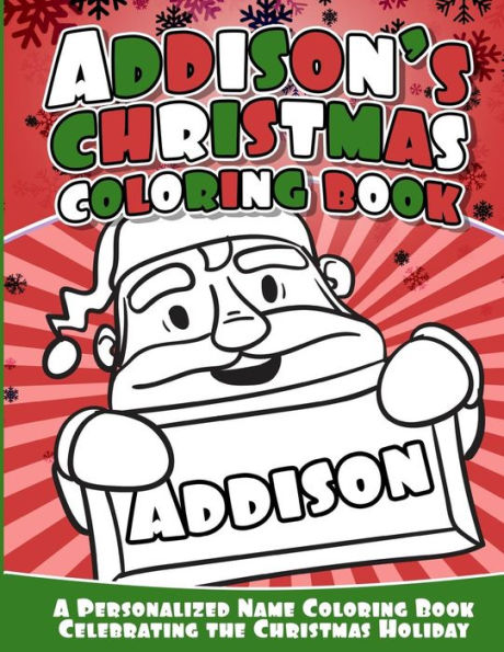 Addison's Christmas Coloring Book: A Personalized Name Coloring Book Celebrating The Christmas Holiday - 9781540734297