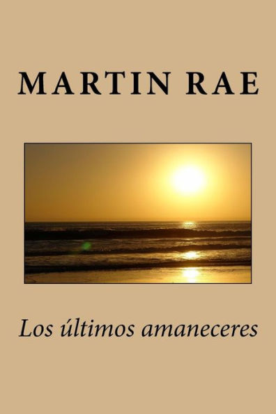 Los Ultimos Amaneceres (Spanish Edition)