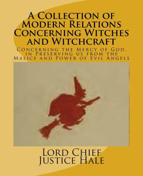 A Collection Of Modern Relations Concerning Witches And Witchcraft: Concerning The Mercy Of God, In Preserving Us From The Malice And Power Of Evil Angels