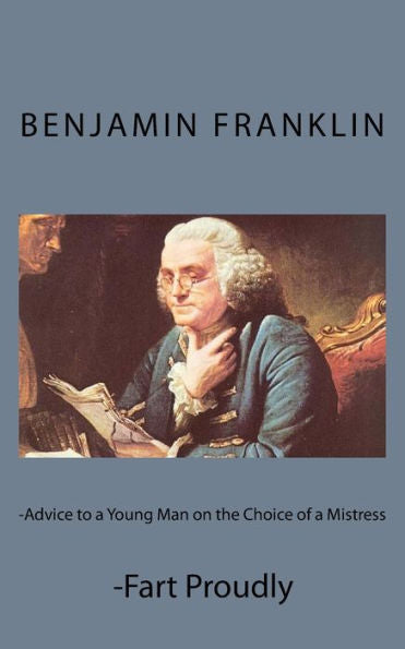 Advice To A Young Man On The Choice Of A Mistress And Fart Proudly