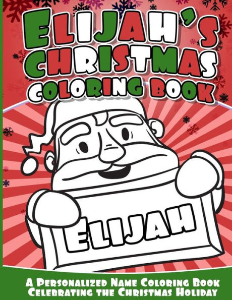 Elijah's Christmas Coloring Book: A Personalized Name Coloring Book Celebrating The Christmas Holiday