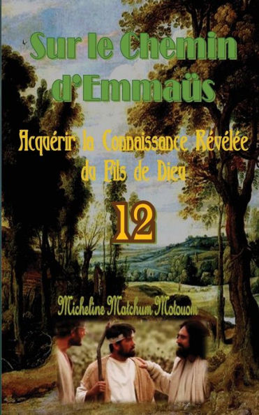 Sur Le Chemin D'Emmaüs: Acquérir La Connaissance Révélée Du Fils De Dieu (French Edition) - 9781540755674