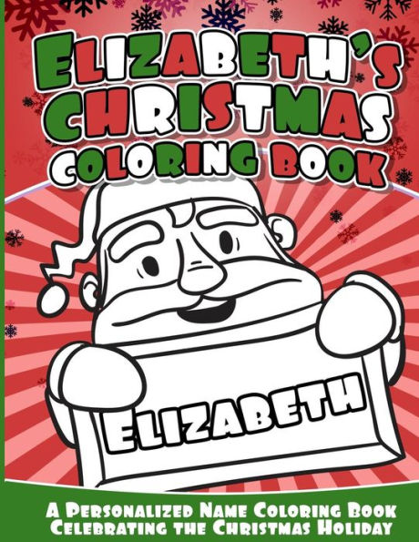 Elizabeth's Christmas Coloring Book: A Personalized Name Coloring Book Celebrating The Christmas Holiday