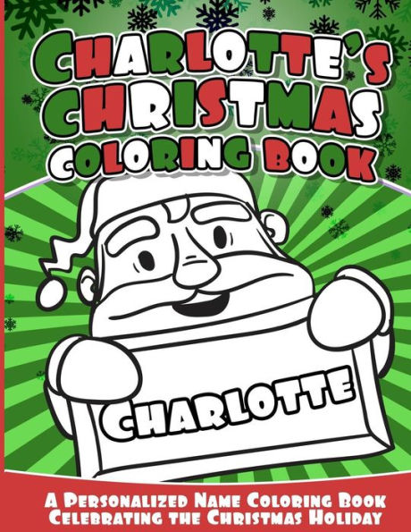 Charlotte's Christmas Coloring Book: A Personalized Name Coloring Book Celebrating The Christmas Holiday
