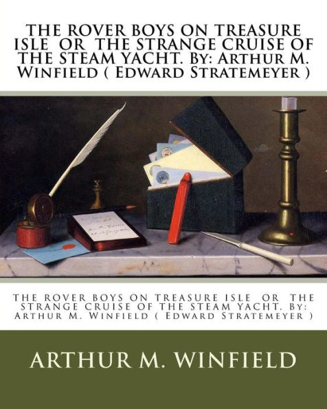 The Rover Boys On Treasure Isle Or The Strange Cruise Of The Steam Yacht. By: Arthur M. Winfield ( Edward Stratemeyer )