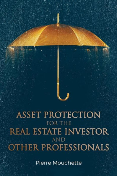 Asset Protection For The Real Estate Investor And Other Professionals