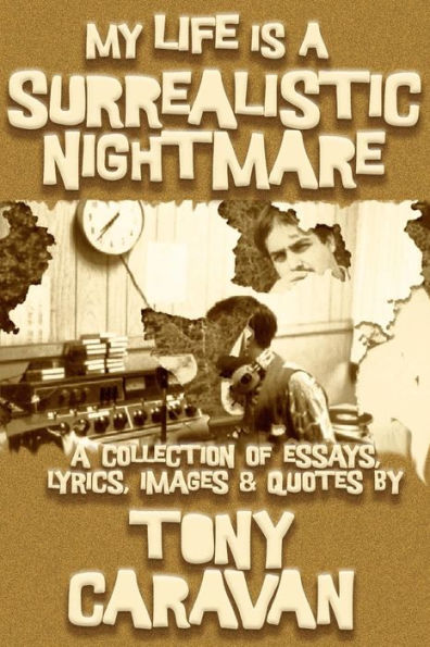 My Life Is A Surrealistic Nightmare: A Collection Of Essays, Lyrics, Images & Quotes