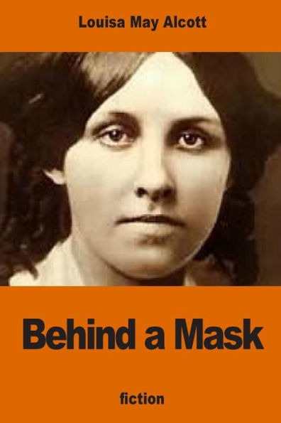 Behind A Mask: Or, A Woman's Power - 9781540771339