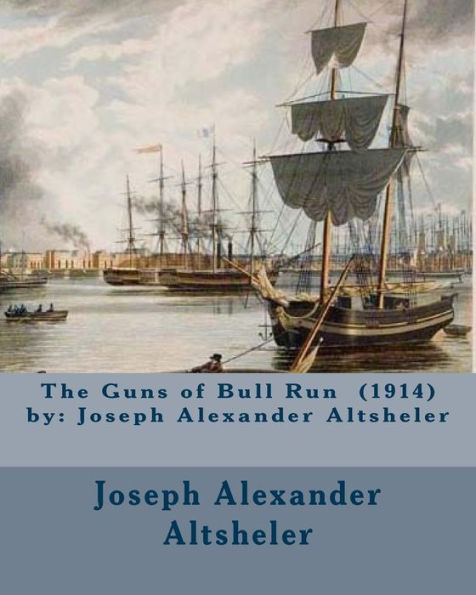 The Guns Of Bull Run (1914) By: Joseph Alexander Altsheler