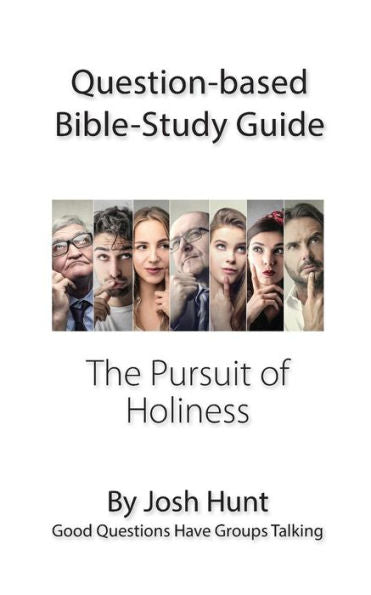 Question-Based Bible Study Guide -- The Pursuit Of Holiness: Good Questions Have Groups Talking (Good Questions Have Groups Have Talking)