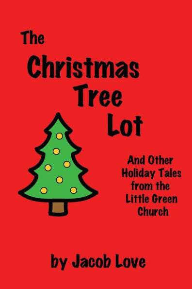 The Christmas Tree Lot: And Other Holiday Tales From The Little Green Church (The Little Green Church Stories)