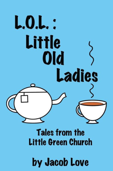 L.O.L.: Little Old Ladies: Tales From The Little Green Church (The Little Green Church Stories)
