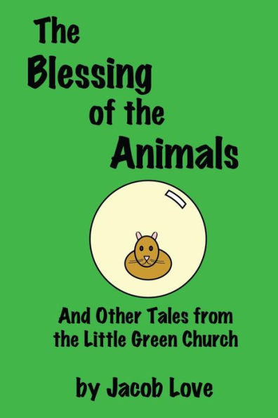 The Blessing Of The Animals: And Other Tales From The Little Green Church (The Little Green Church Stories)