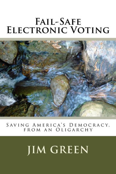 Fail-Safe Electronic Voting: Saving America’S Democracy, From An Oligarchy