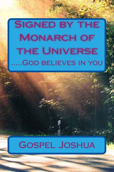 Signed By The Monarch Of The Universe: .....God Believes In You