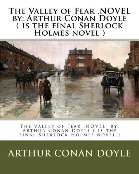 The Valley Of Fear .Novel By: Arthur Conan Doyle ( Is The Final Sherlock Holmes Novel )