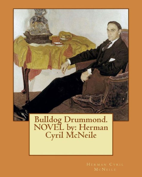 Bulldog Drummond. Novel By: Herman Cyril Mcneile